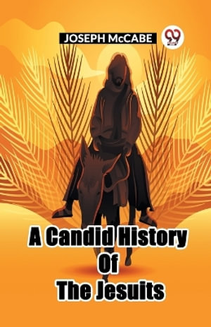 A Candid History Of The Jesuits - Joseph McCabe