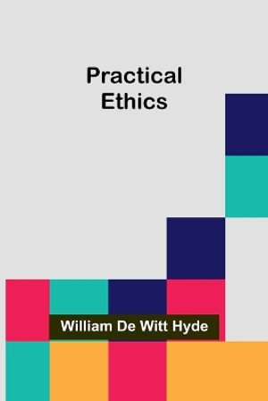 Practical Ethics - William De Witt Hyde