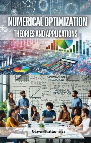 Numerical Optimization : Theories and Applications - Udayan Bhattacharya