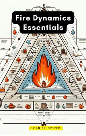 Fire Dynamics Essentials - Gitanjali Dwivedi