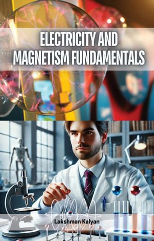 Electricity and Magnetism Fundamentals - Lakshman Kalyan