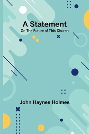 A Statement : On the Future of This Church - John Haynes Holmes