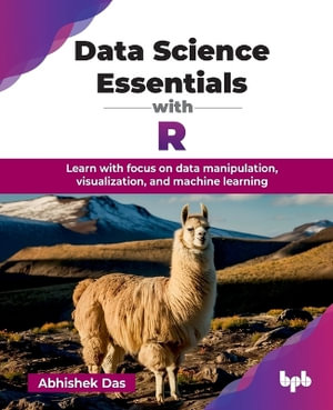 Data Science Essentials with R : Learn with focus on data manipulation, visualization, and machine learning (English Edition) - Abhishek Das