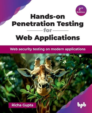 Hands-on Penetration Testing for Web Applications : Web security testing on modern applications - 2nd Edition - Richa Gupta