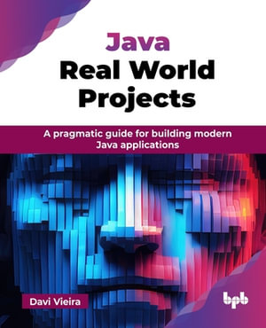Java Real World Projects : A pragmatic guide for building modern Java applications (English Edition) - Davi Vieira