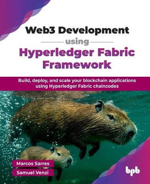 Web3 Development using Hyperledger Fabric Framework : Build, deploy, and scale your blockchain applications using Hyperledger Fabric chaincodes (English Edition) - Marcos Sarres