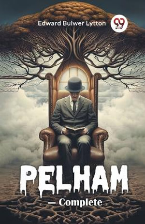 Pelham—Complete - Edward Bulwer Lytton