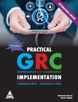 Practical GRC Implementation : Cybersecurity - Auditor's View (Full Colour Edition) - Santosh Desai