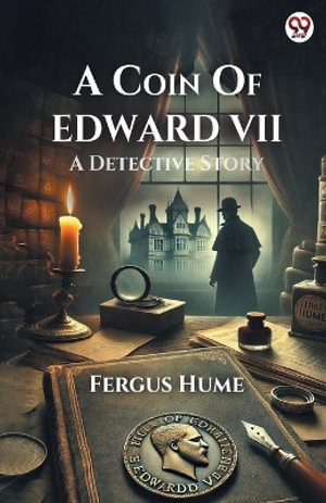 A Coin Of Edward VII A Detective Story - Fergus Hume