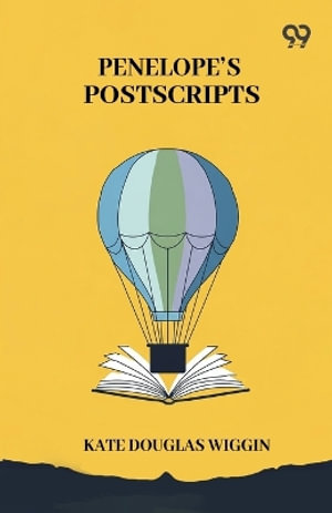 Penelope's Postscripts - Kate Douglas Wiggin