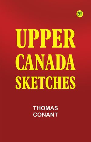 Upper Canada Sketches - Thomas Conant