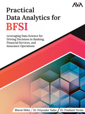 Practical Data Analytics for BFSI : BFSI : Book 1 - Mr. Bharat Sikka