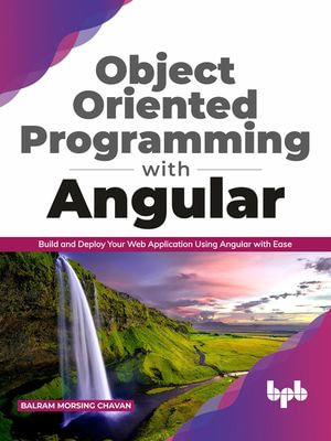 Object Oriented Programming with Angular : Build and Deploy Your Web Application Using Angular with Ease ( English Edition) - Balram Morsing Chavan