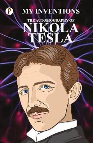 The Inventions : The Autobiography  of Nikola Tesla - Nikola Tesla
