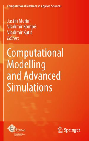 Computational Modelling and Advanced Simulations : Computational Methods in Applied Sciences : Book 24 - Justín Murín
