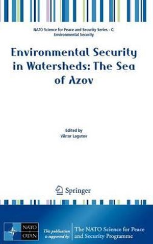 Environmental Security in Watersheds : The Sea of Azov - Viktor Lagutov
