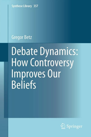Debate Dynamics : How Controversy Improves Our Beliefs - Gregor Betz