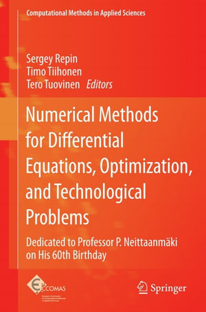 Numerical Methods for Differential Equations, Optimization, and Technological Problems : Dedicated to Professor P. Neittaanmaki on His 60th Birthday - Sergey Repin