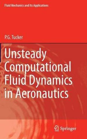 Unsteady Computational Fluid Dynamics in Aeronautics : Fluid Mechanics and Its Applications - P. G. Tucker