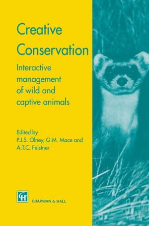 Creative Conservation : Interactive Management of Wild and Captive Animals - P.J. Olney