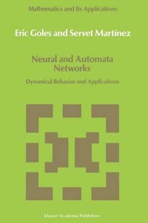 Neural and Automata Networks : Dynamical Behavior and Applications - E. Goles