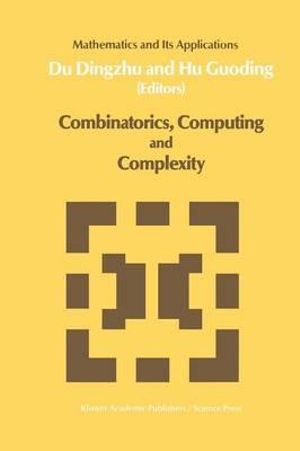 Combinatorics, Computing and Complexity : Mathematics and Its Applications - Xiao-Xin Du