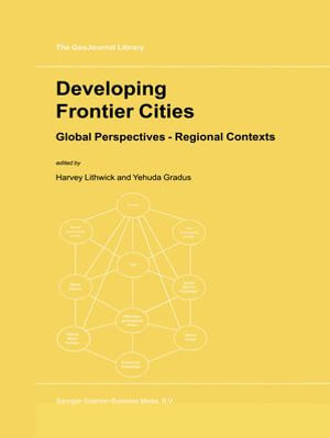 Developing Frontier Cities : Global Perspectives — Regional Contexts - Harvey Lithwick
