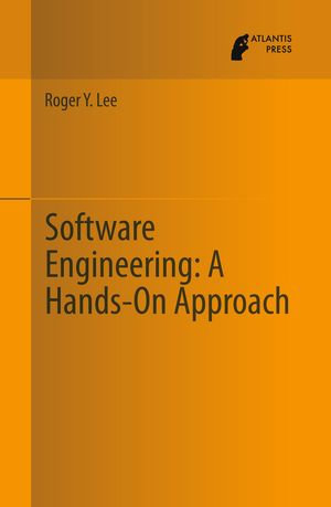 Software Engineering : A Hands-On Approach - Roger Y. Lee