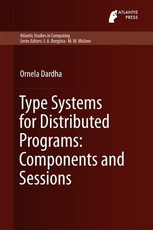 Type Systems for Distributed Programs : Components and Sessions - Ornela Dardha