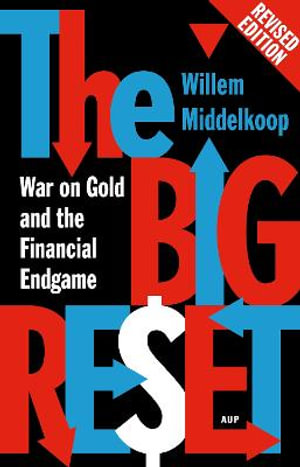 The Big Reset : War on Gold and the Financial Endgame - Willem Middelkoop