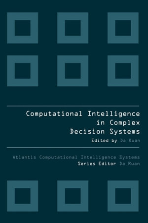 COMPUTATIONAL INTELLIGENCE IN COMPLEX DECISION MAKING SYSTEMS - Ruan Da