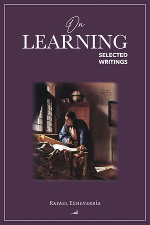 On Learning : Selected Writings - Rafael Echeverría