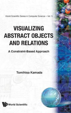 Visualizing Abstract Objects and Relations : World Scientific Series In Computer Science - Tomihisa Kamada