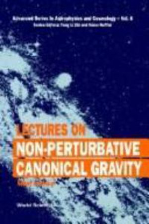 Lectures on Non-Perturbative Canonical Gravity : Advanced Astrophysics and Cosmology - ABHAY ASHTEKAR