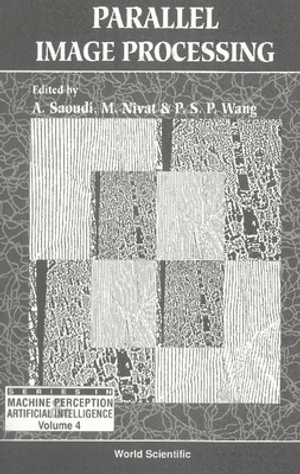 Parallel Image Processing : Series in Machine Perception and Artificial Intelligence - M Nivat
