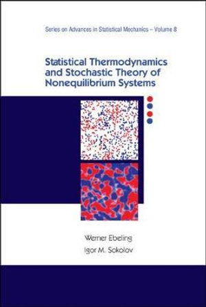 Statistical Thermodynamics And Stochastic Theory Of Nonequilibrium Systems : Advances in Statistical Mechanics - Igor Sokolov