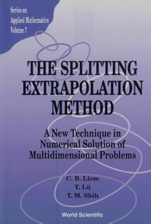 Splitting Extrapolation Method,the : A New Technique In Numerical Solution Of Multidimensional Prob - C B Liem