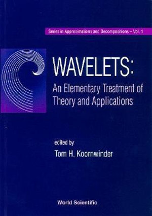 Wavelets : An Elementary Treatment Of Theory And Applications - Tom H Koornwinder