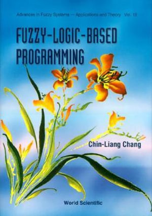 Fuzzy-logic-based Programming : Advances in Fuzzy Systems: Application and Theory - Chin-Liang Chang