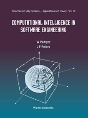 Computational Intelligence in Software Engineering : Advances in Fuzzy Systems, Applications and Theory , Vol 16 - James F. Peters