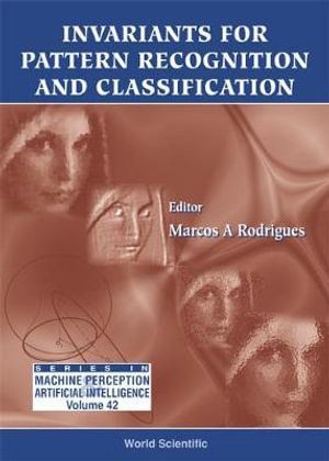 Invariants For Pattern Recognition And Classification : Machine Perception and Artificial Intelligence - Marcos A. Rodrigues