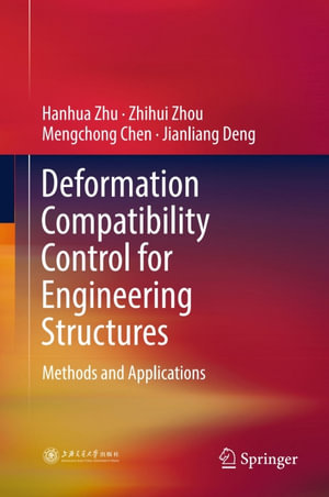 Deformation Compatibility Control for Engineering Structures : Methods and Applications - Hanhua Zhu