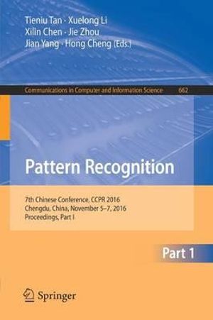 Pattern Recognition : 7th Chinese Conference, CCPR 2016, Chengdu, China, November 5-7, 2016, Proceedings, Part I - Tieniu Tan