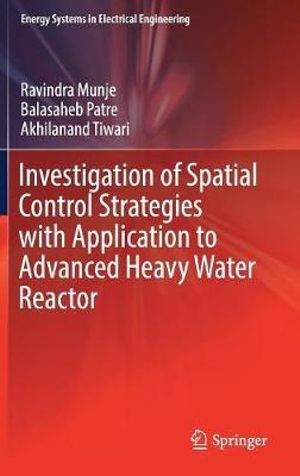 Investigation of Spatial Control Strategies with Application to Advanced Heavy Water Reactor : Energy Systems in Electrical Engineering - Ravindra Munje