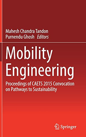 Mobility Engineering : Proceedings of Caets 2015 Convocation on Pathways to Sustainability - Mahesh Chandra Tandon