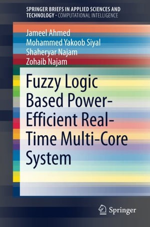 Fuzzy Logic Based Power-Efficient Real-Time Multi-Core System : SpringerBriefs in Applied Sciences and Technology - Jameel Ahmed