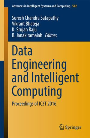 Data Engineering and Intelligent Computing : Proceedings of IC3T 2016 - Vikrant Bhateja