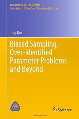 Biased Sampling, Over-identified Parameter Problems and Beyond : ICSA Book Series in Statistics - Jing Qin