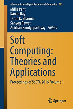 Soft Computing : Theories and Applications : Proceedings of SoCTA 2016, Volume 1 - Millie Pant