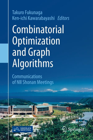 Combinatorial Optimization and Graph Algorithms : Communications of NII Shonan Meetings - Takuro Fukunaga